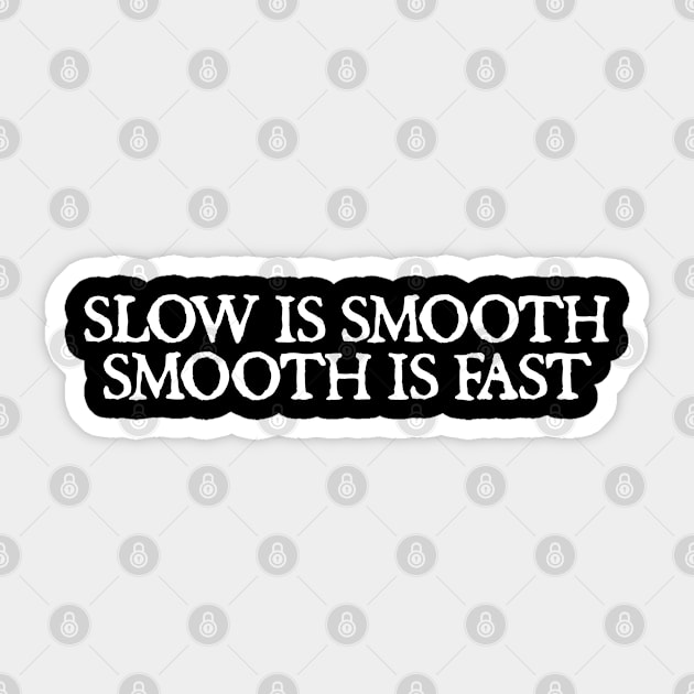 Slow is smooth, smooth is fast Sticker by  hal mafhoum?